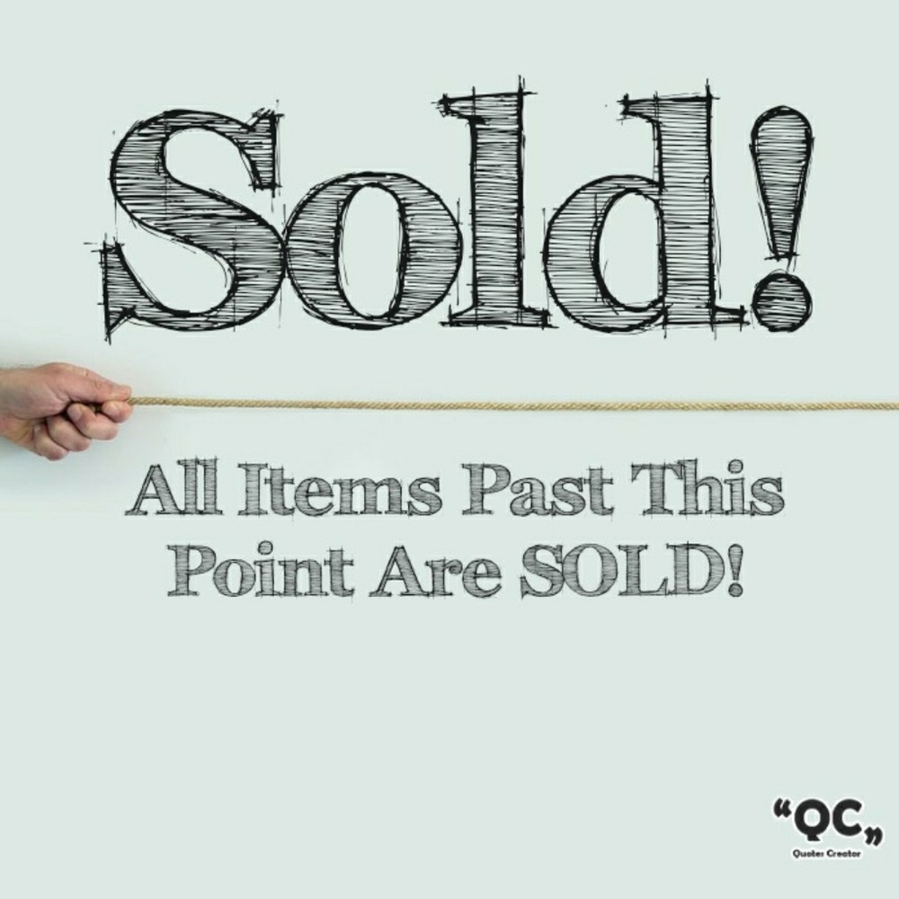 All items past this point are sold or not for sale